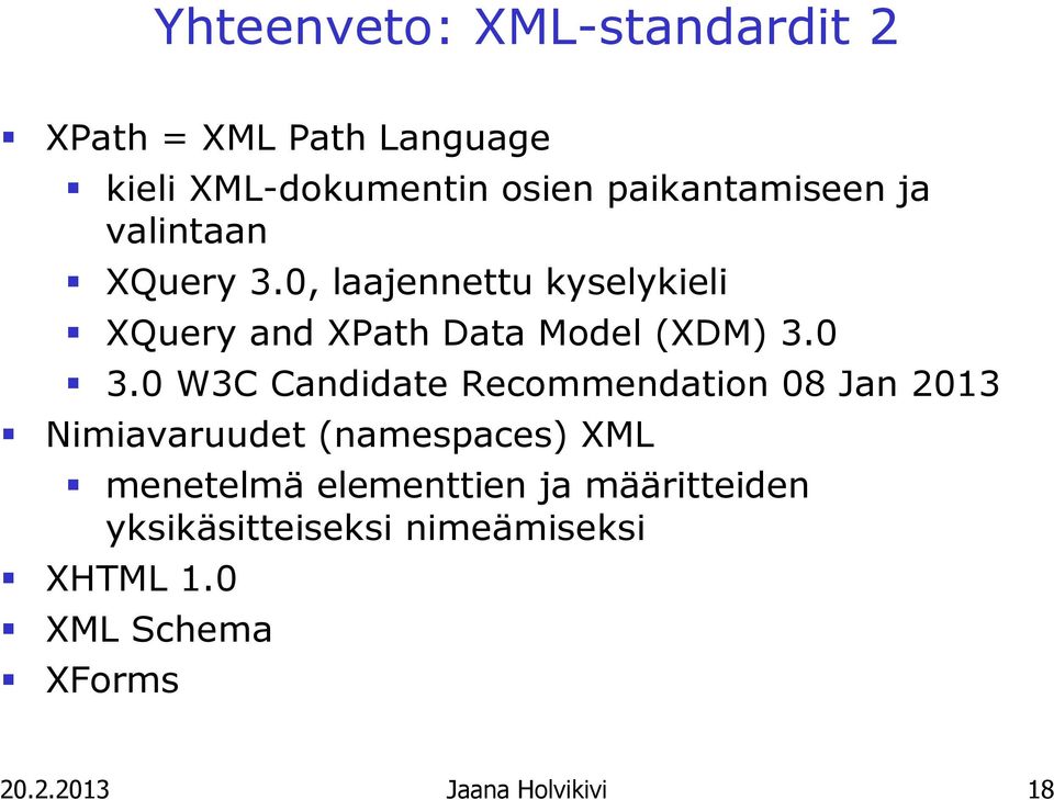 0 W3C Candidate Recommendation 08 Jan 2013 Nimiavaruudet (namespaces) XML menetelmä elementtien