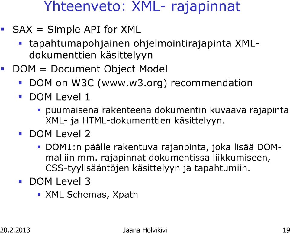 org) recommendation DOM Level 1 puumaisena rakenteena dokumentin kuvaava rajapinta XML- ja HTML-dokumenttien käsittelyyn.