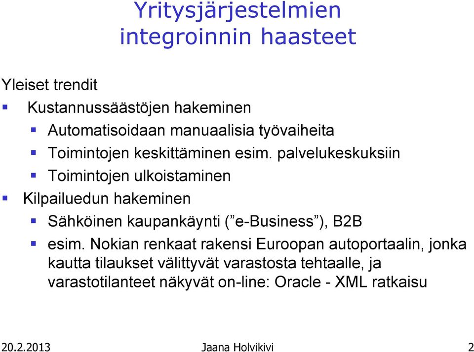 palvelukeskuksiin Toimintojen ulkoistaminen Kilpailuedun hakeminen Sähköinen kaupankäynti ( e-business ), B2B esim.