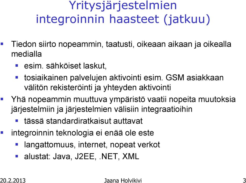 GSM asiakkaan välitön rekisteröinti ja yhteyden aktivointi Yhä nopeammin muuttuva ympäristö vaatii nopeita muutoksia järjestelmiin