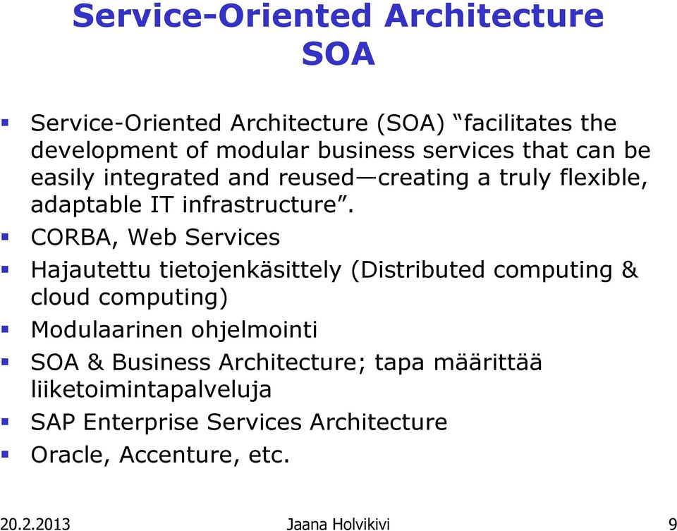 CORBA, Web Services Hajautettu tietojenkäsittely (Distributed computing & cloud computing) Modulaarinen ohjelmointi SOA &