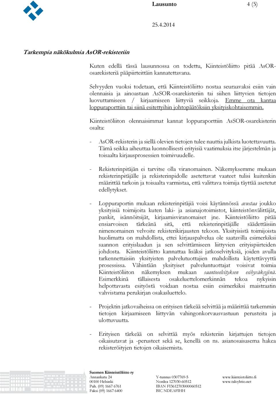 seikkoja. Emme ota kantaa loppuraporttiin tai siinä esitettyihin johtopäätöksiin yksityiskohtaisemmin.