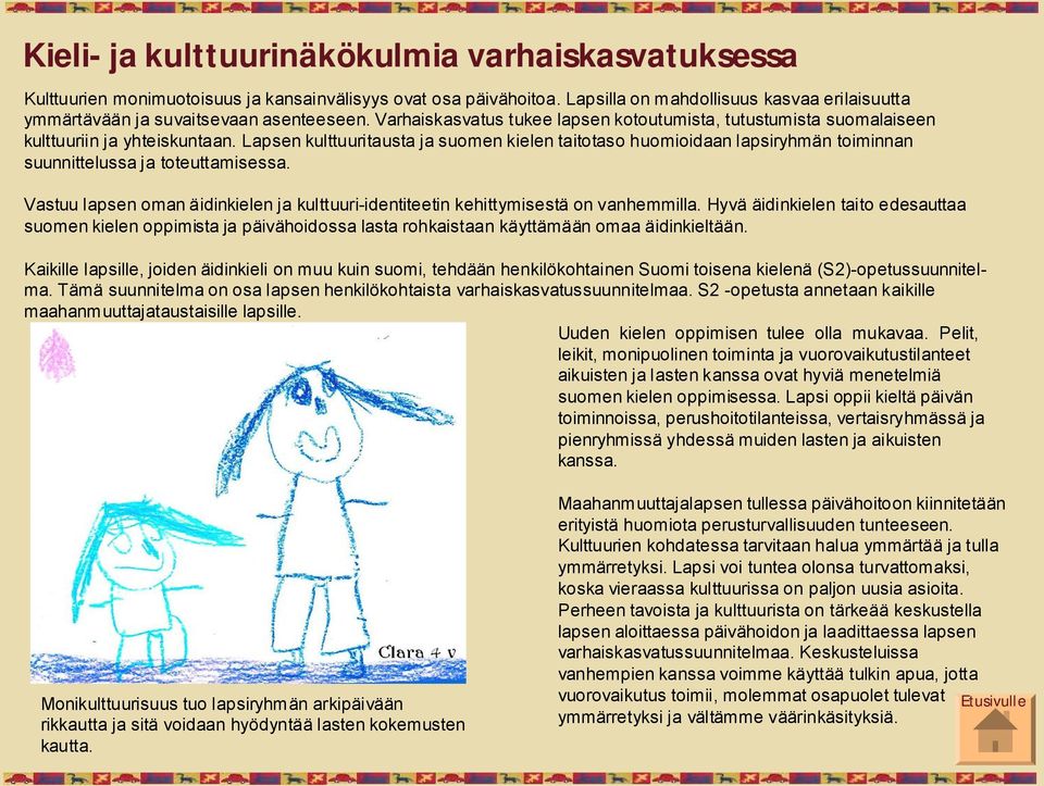 Lapsen kulttuuritausta ja suomen kielen taitotaso huomioidaan lapsiryhmän toiminnan suunnittelussa ja toteuttamisessa.