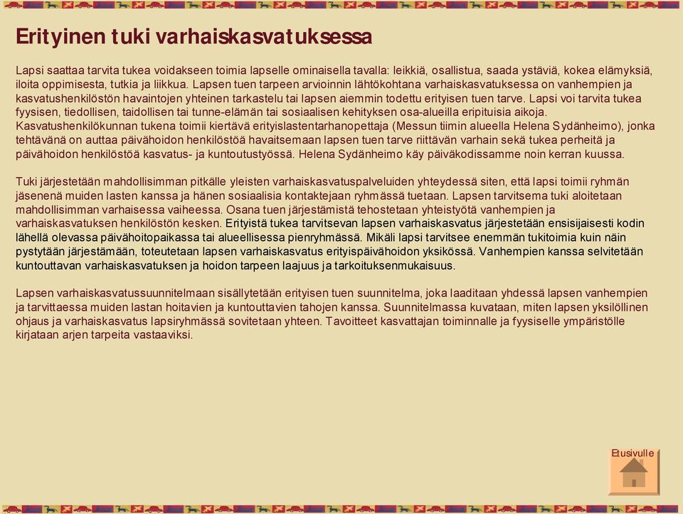 Lapsi voi tarvita tukea fyysisen, tiedollisen, taidollisen tai tunne elämän tai sosiaalisen kehityksen osa alueilla eripituisia aikoja.