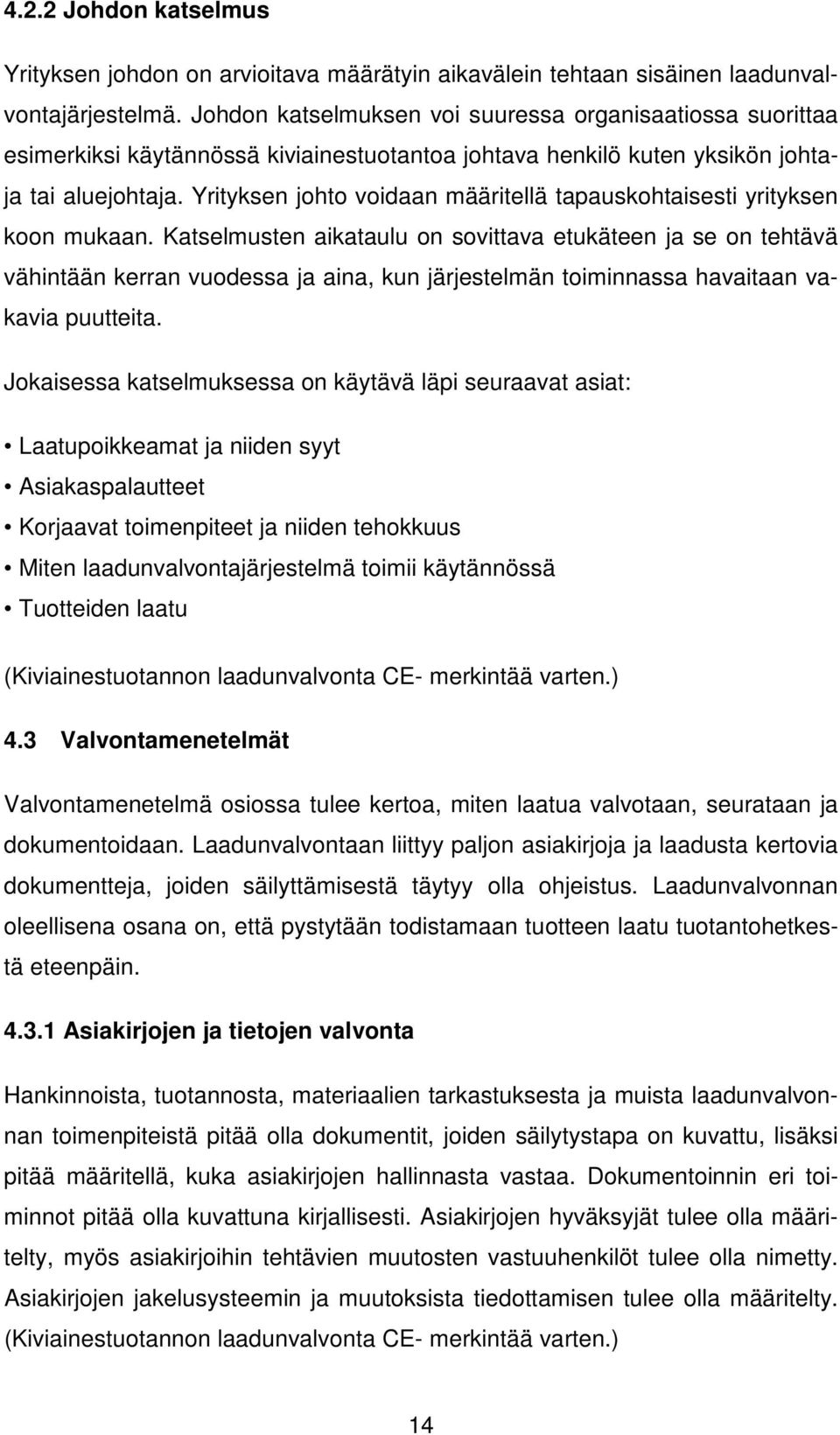 Yrityksen johto voidaan määritellä tapauskohtaisesti yrityksen koon mukaan.