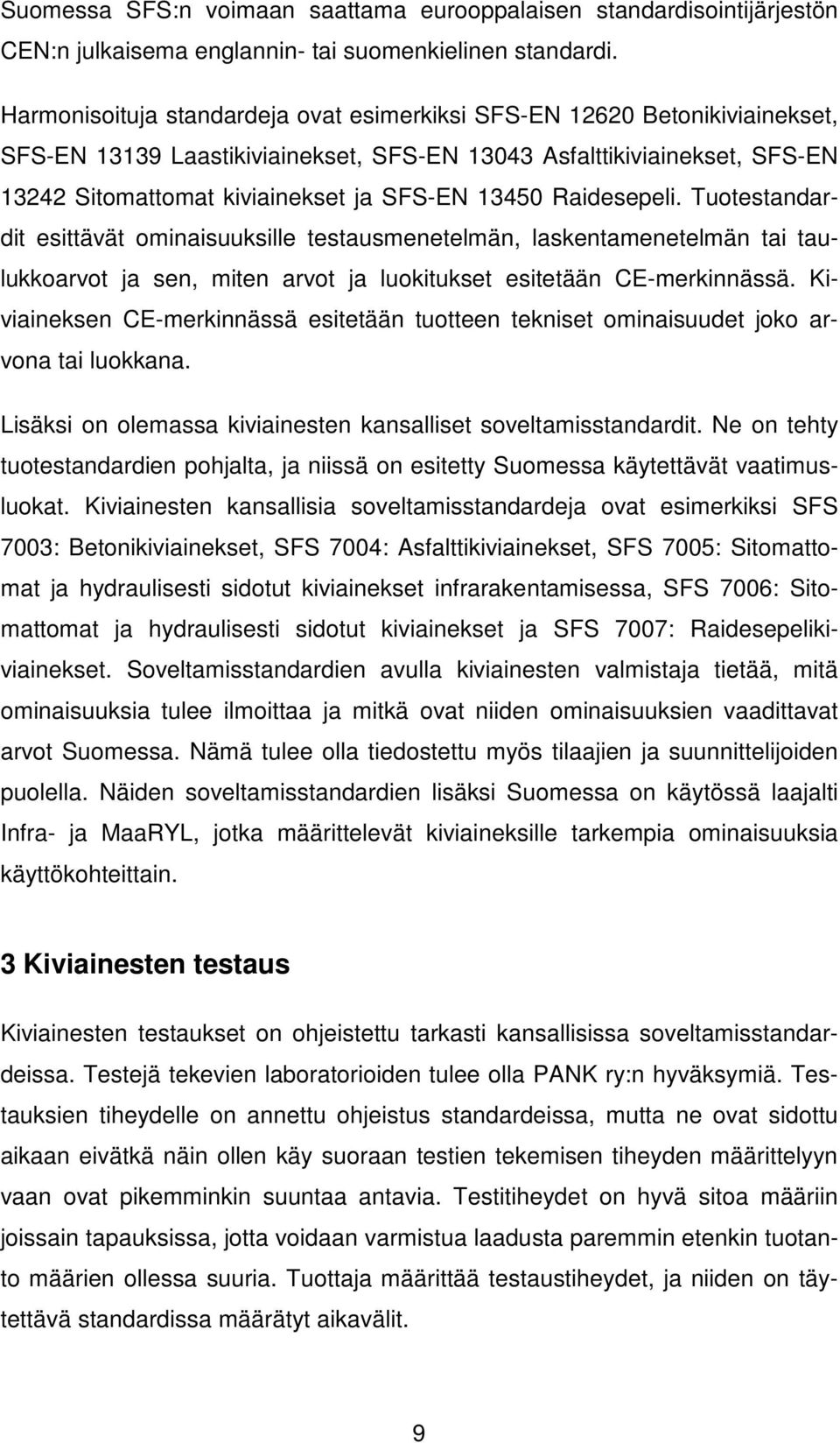 Raidesepeli. Tuotestandardit esittävät ominaisuuksille testausmenetelmän, laskentamenetelmän tai taulukkoarvot ja sen, miten arvot ja luokitukset esitetään CE-merkinnässä.