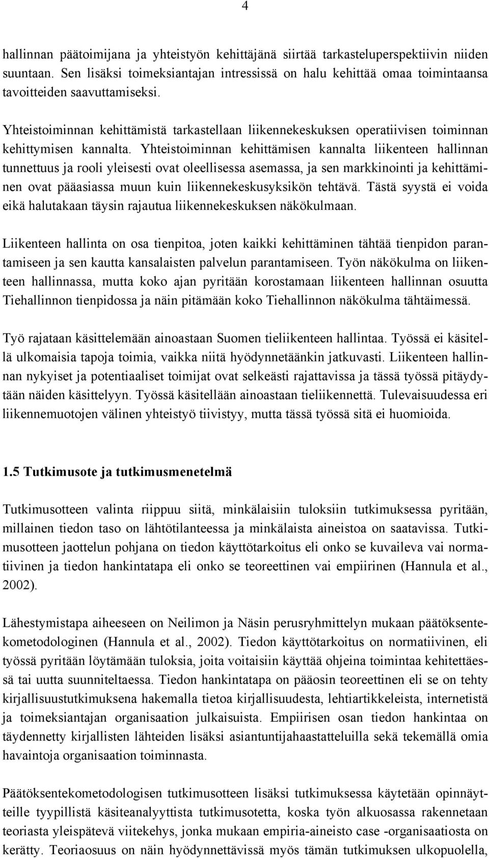 Yhteistoiminnan kehittämistä tarkastellaan liikennekeskuksen operatiivisen toiminnan kehittymisen kannalta.