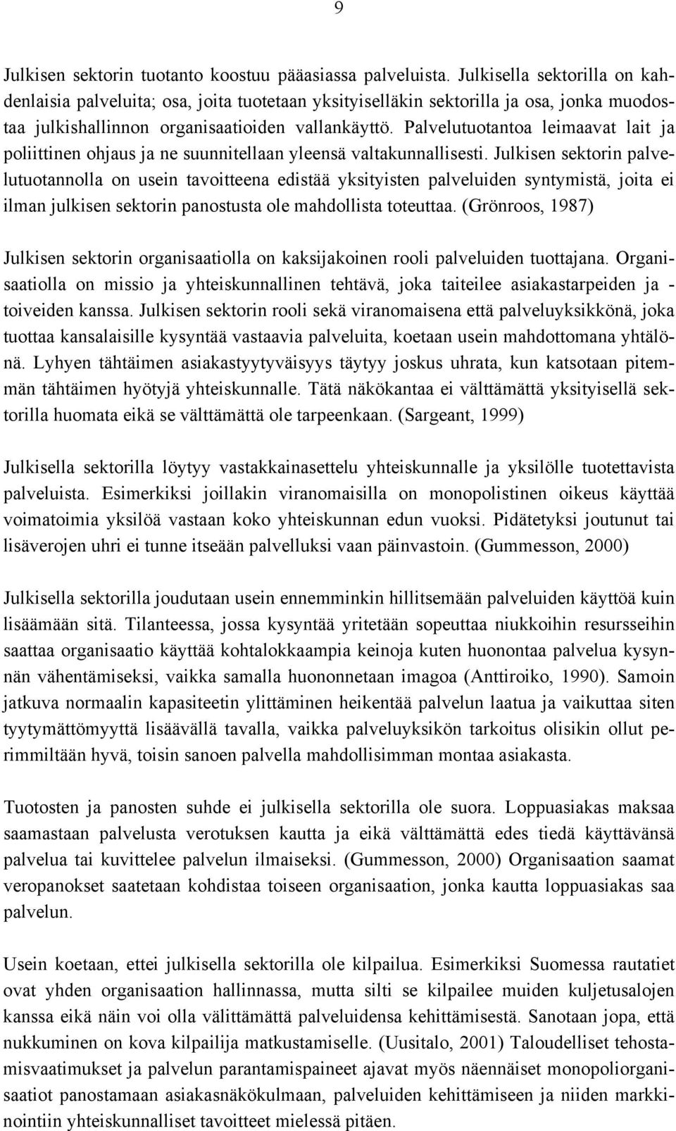 Palvelutuotantoa leimaavat lait ja poliittinen ohjaus ja ne suunnitellaan yleensä valtakunnallisesti.