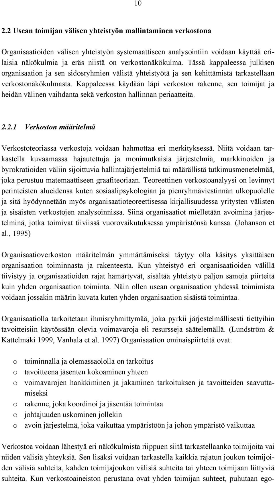 Kappaleessa käydään läpi verkoston rakenne, sen toimijat ja heidän välinen vaihdanta sekä verkoston hallinnan periaatteita. 2.