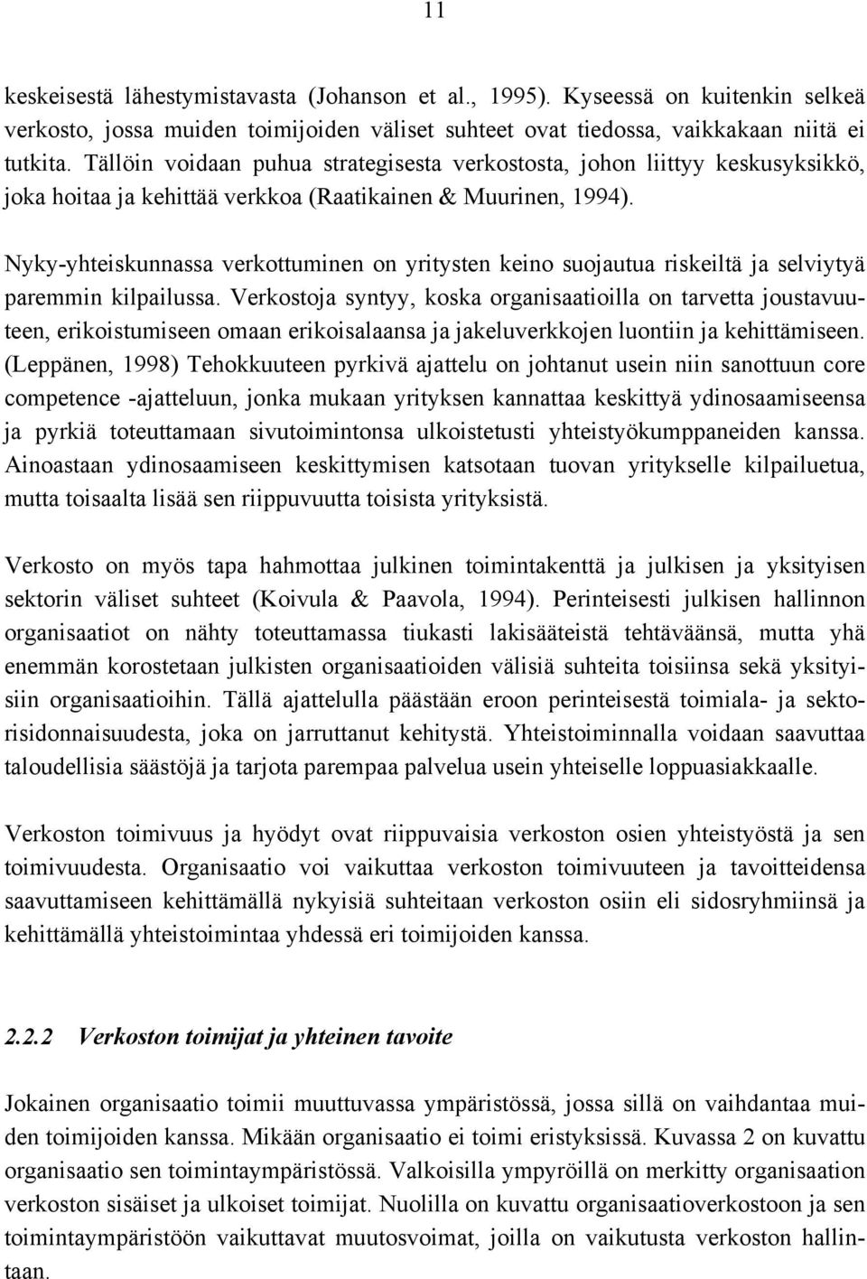 Nyky-yhteiskunnassa verkottuminen on yritysten keino suojautua riskeiltä ja selviytyä paremmin kilpailussa.