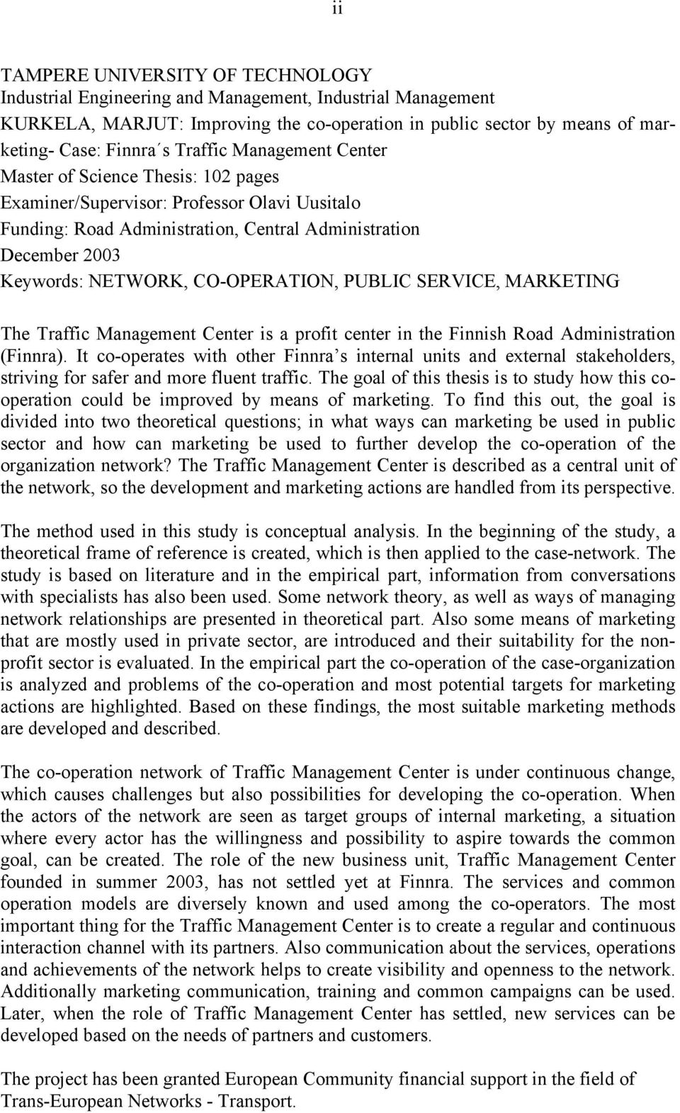 CO-OPERATION, PUBLIC SERVICE, MARKETING The Traffic Management Center is a profit center in the Finnish Road Administration (Finnra).