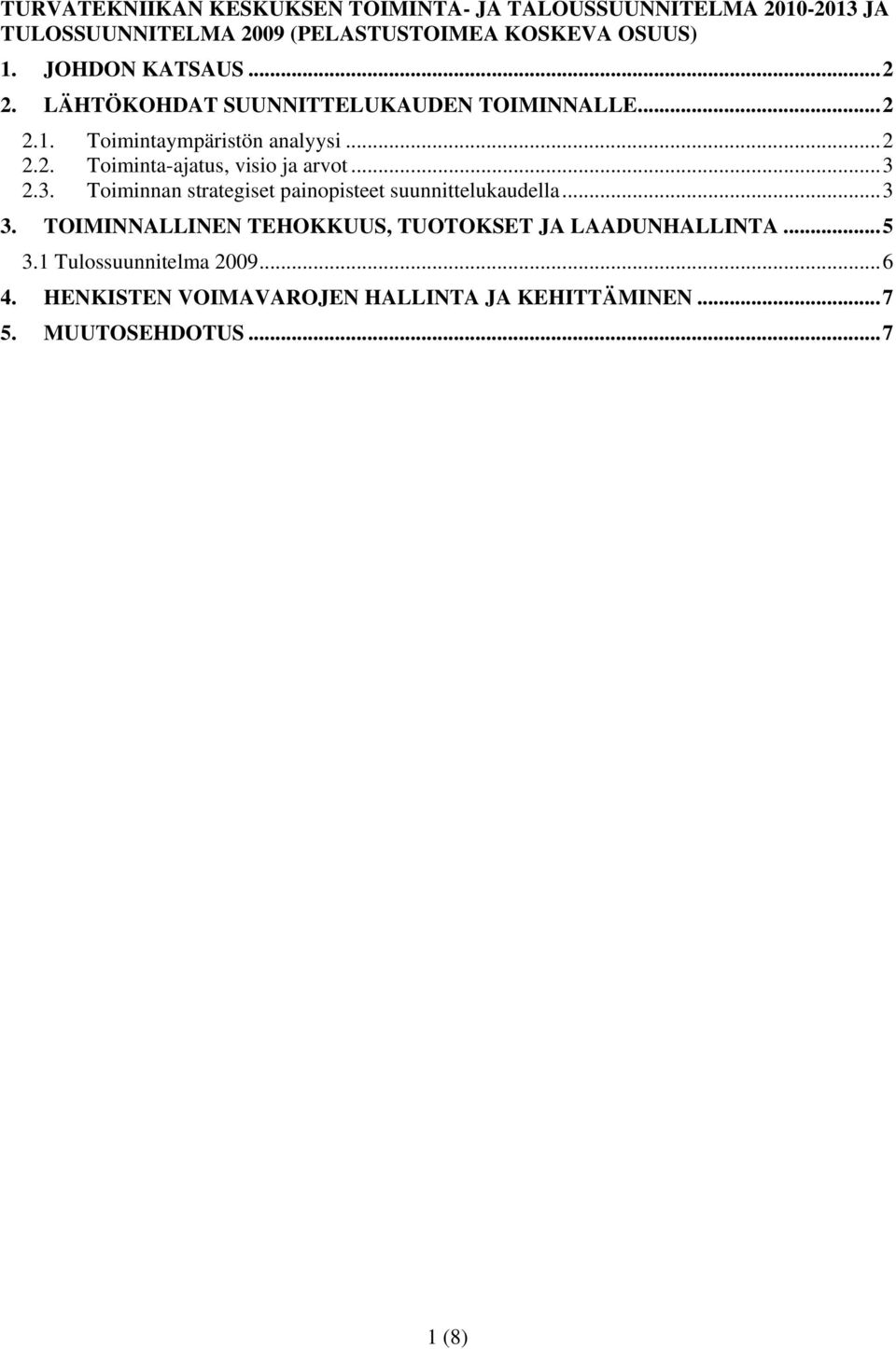 .. 3 2.3. Toiminnan strategiset painopisteet suunnittelukaudella... 3 3. TOIMINNALLINEN TEHOKKUUS, TUOTOKSET JA LAADUNHALLINTA.