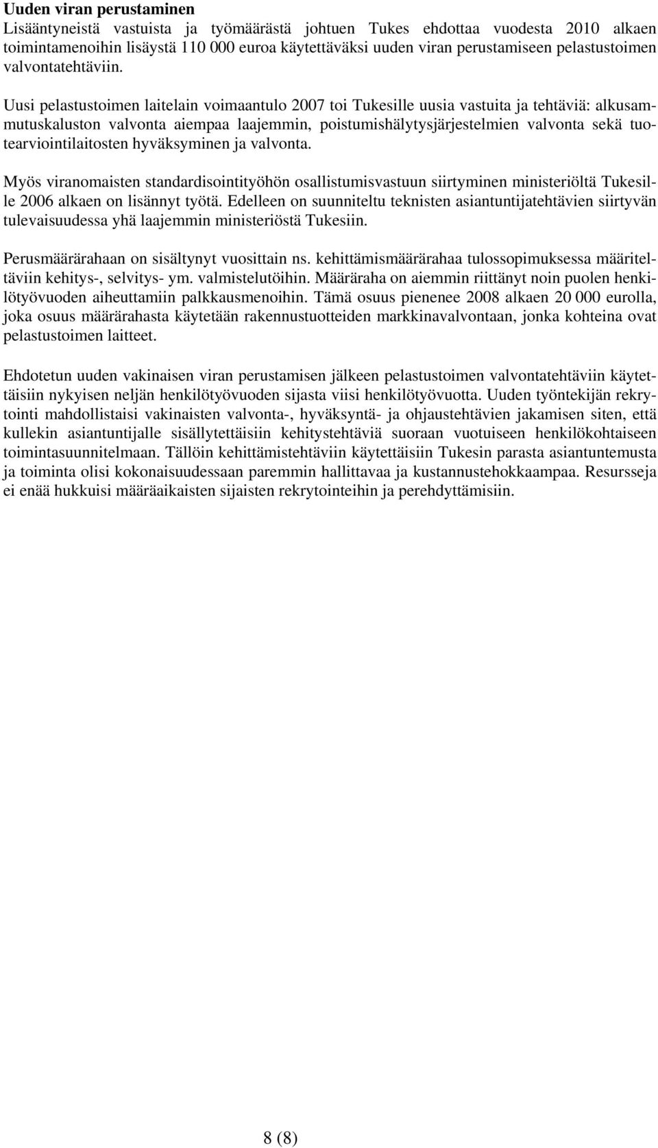 Uusi pelastustoimen laitelain voimaantulo 2007 toi Tukesille uusia vastuita ja tehtäviä: alkusammutuskaluston valvonta aiempaa laajemmin, poistumishälytysjärjestelmien valvonta sekä