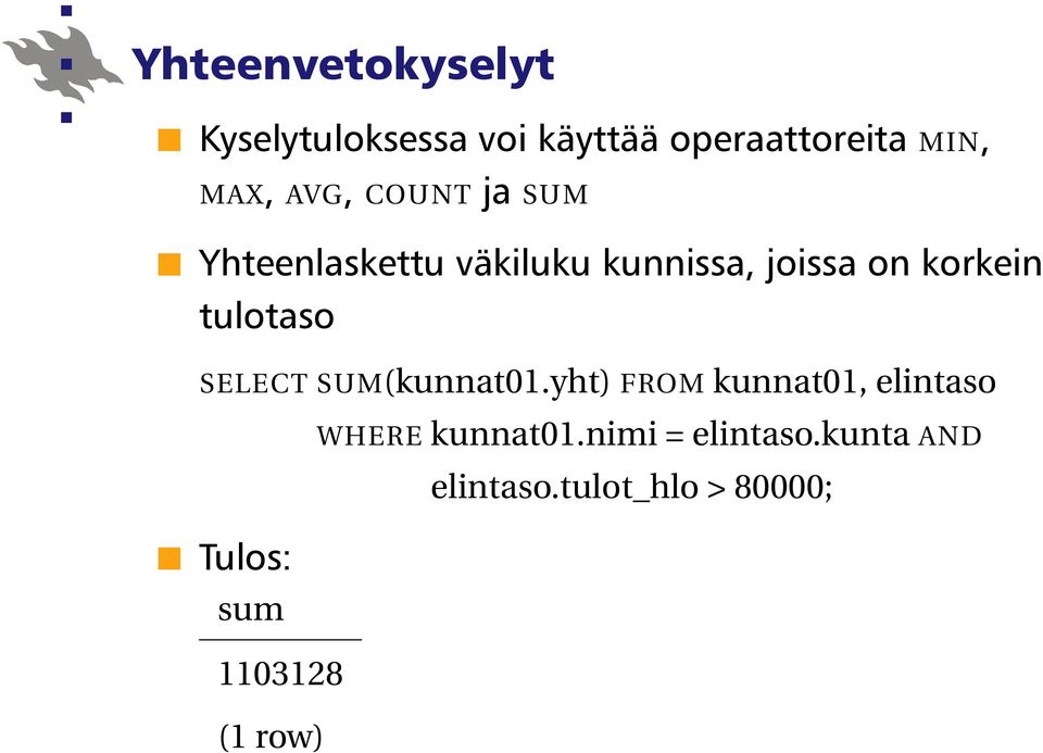 tulotaso SELECT SUM(kunnat01.yht) FROM kunnat01, elintaso WHERE kunnat01.