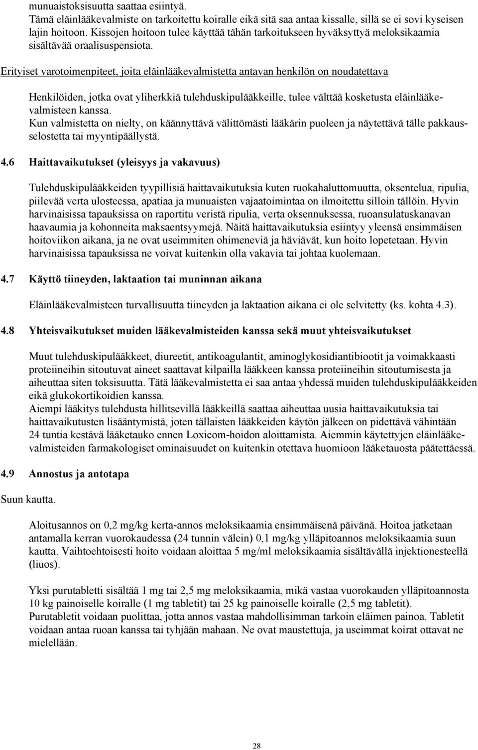Erityiset varotoimenpiteet, joita eläinlääkevalmistetta antavan henkilön on noudatettava Henkilöiden, jotka ovat yliherkkiä tulehduskipulääkkeille, tulee välttää kosketusta eläinlääkevalmisteen