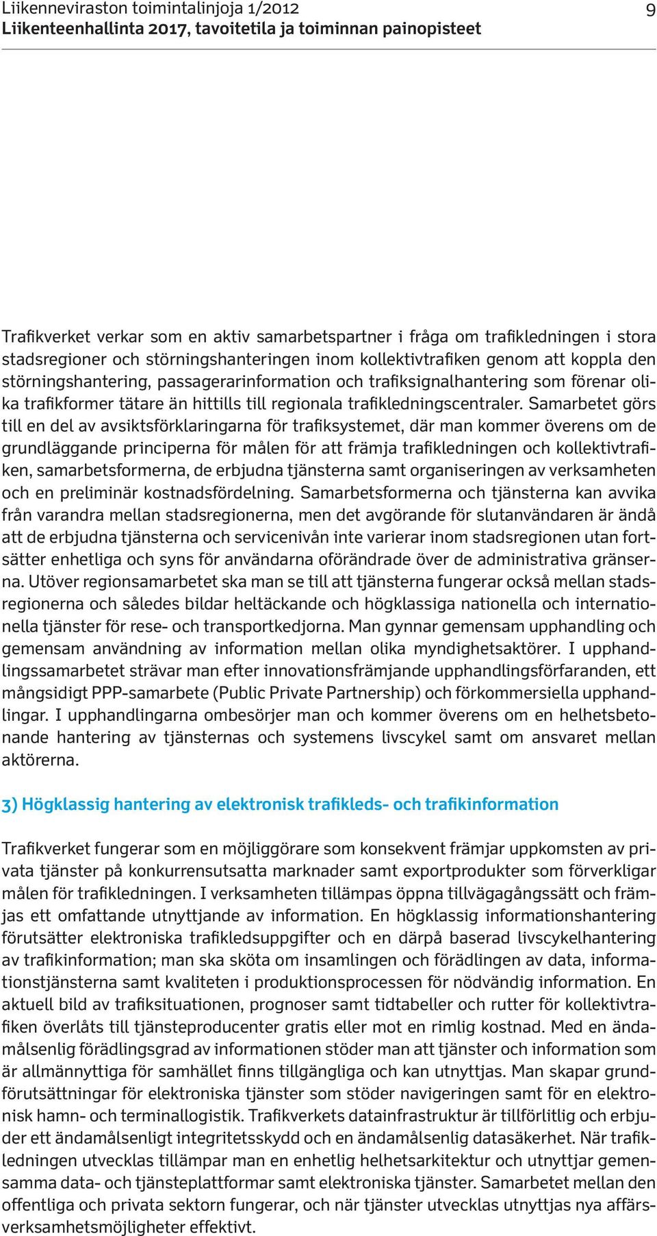 Samarbetet görs till en del av avsiktsförklaringarna för trafiksystemet, där man kommer överens om de grundläggande principerna för målen för att främja trafikledningen och kollektivtrafiken,