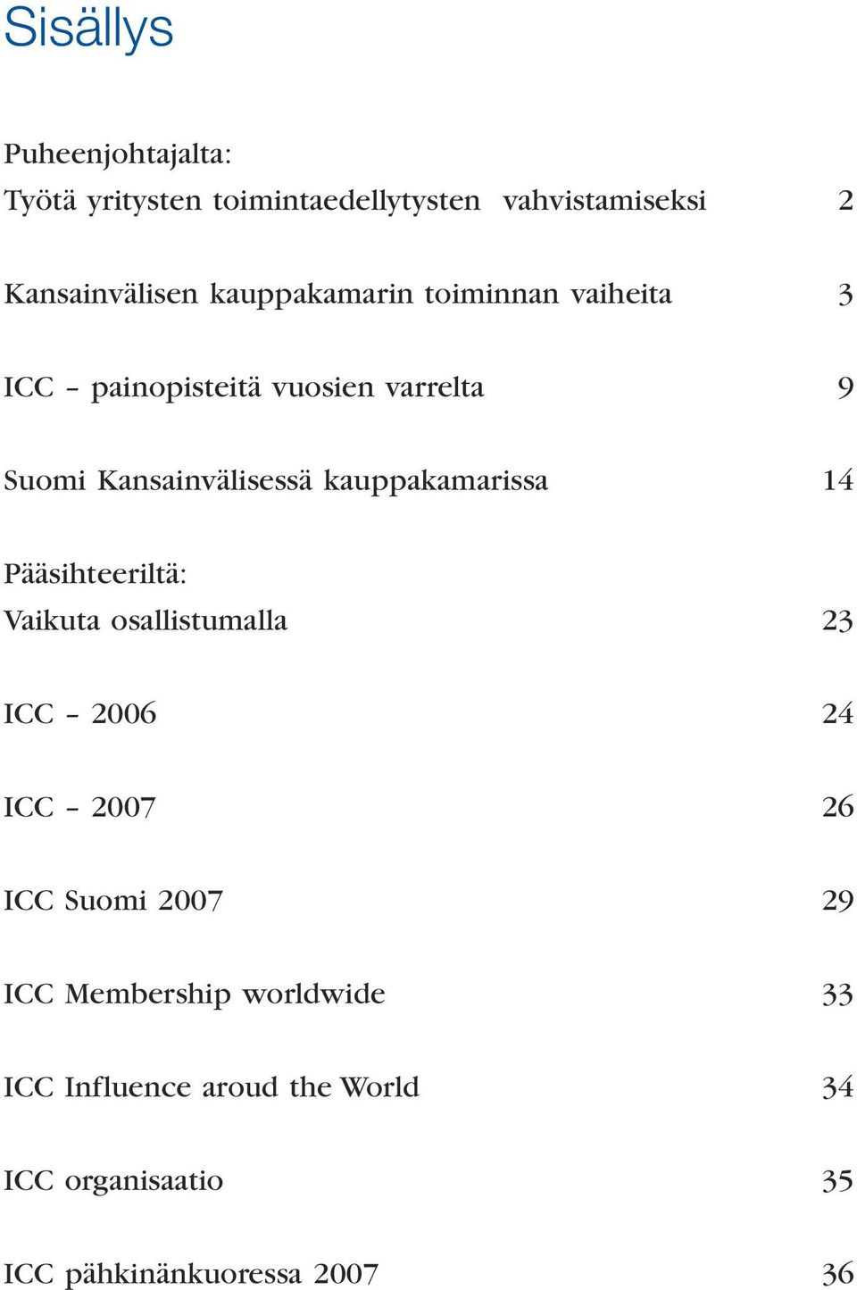 kauppakamarissa 14 Pääsihteeriltä: Vaikuta osallistumalla 23 ICC 2006 24 ICC 2007 26 ICC Suomi 2007