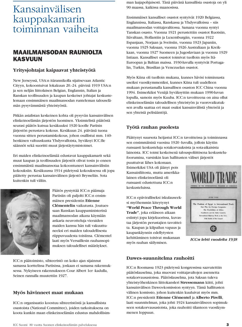 päivinä 1919 USA:n ja sen neljän liittolaisen Belgian, Englannin, Italian ja Ranskan teollisuuden ja kaupan keskeiset johtajat keskustelemaan ensimmäisen maailmansodan runteleman talouselämän