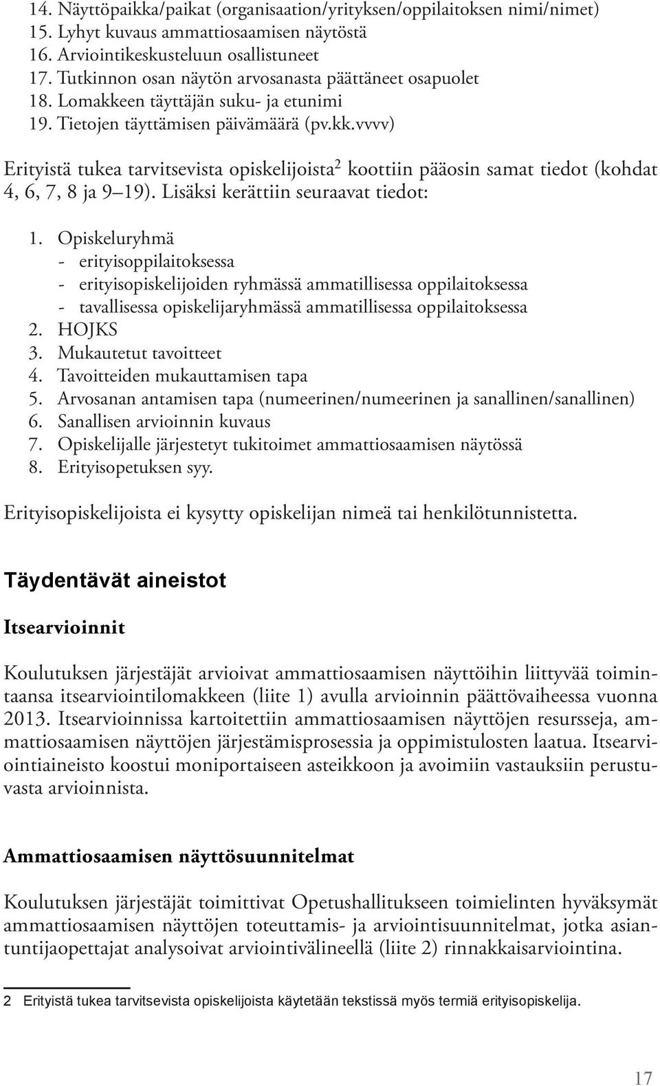 Lisäksi kerättiin seuraavat tiedot: 1.