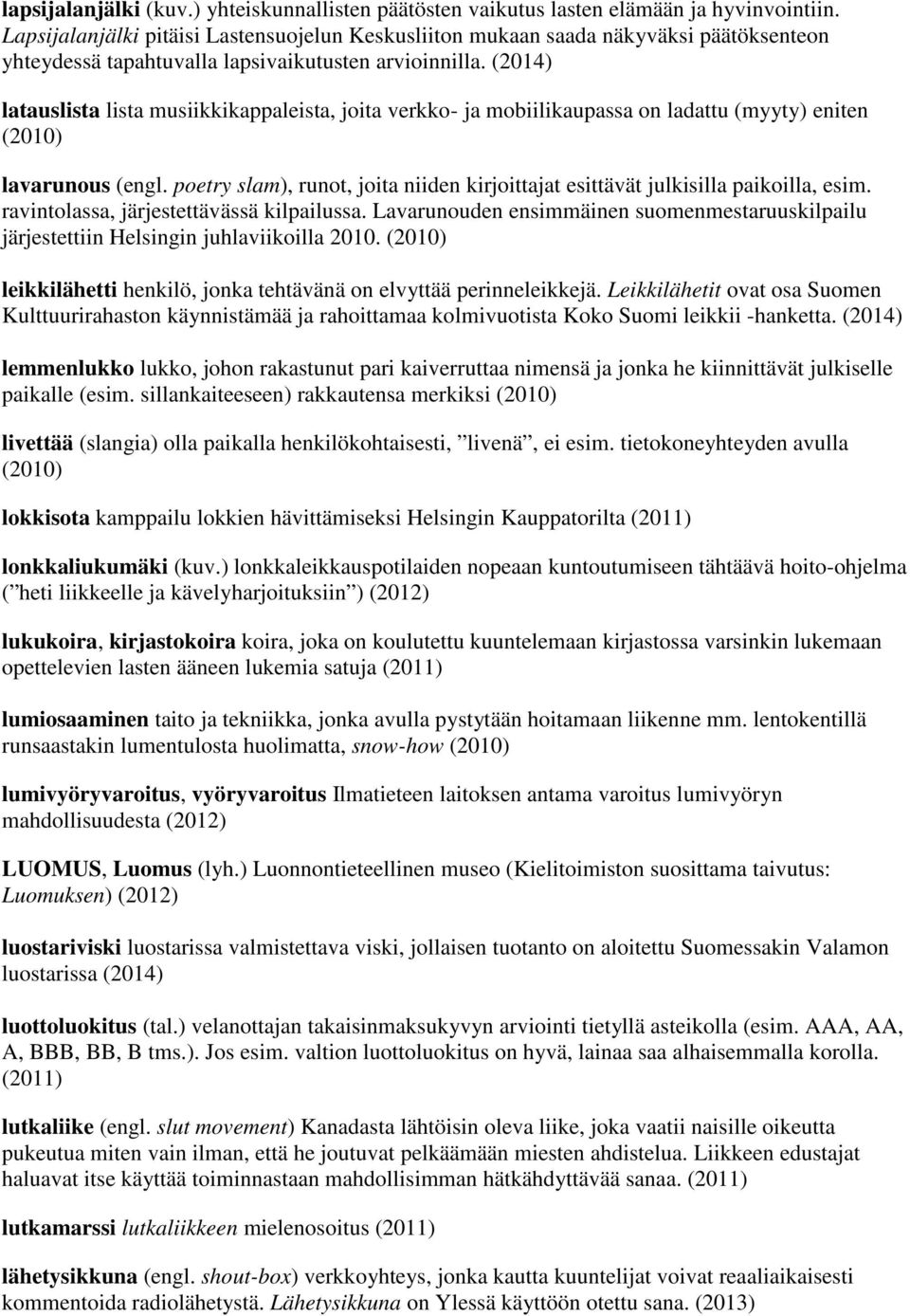 (2014) latauslista lista musiikkikappaleista, joita verkko- ja mobiilikaupassa on ladattu (myyty) eniten (2010) lavarunous (engl.