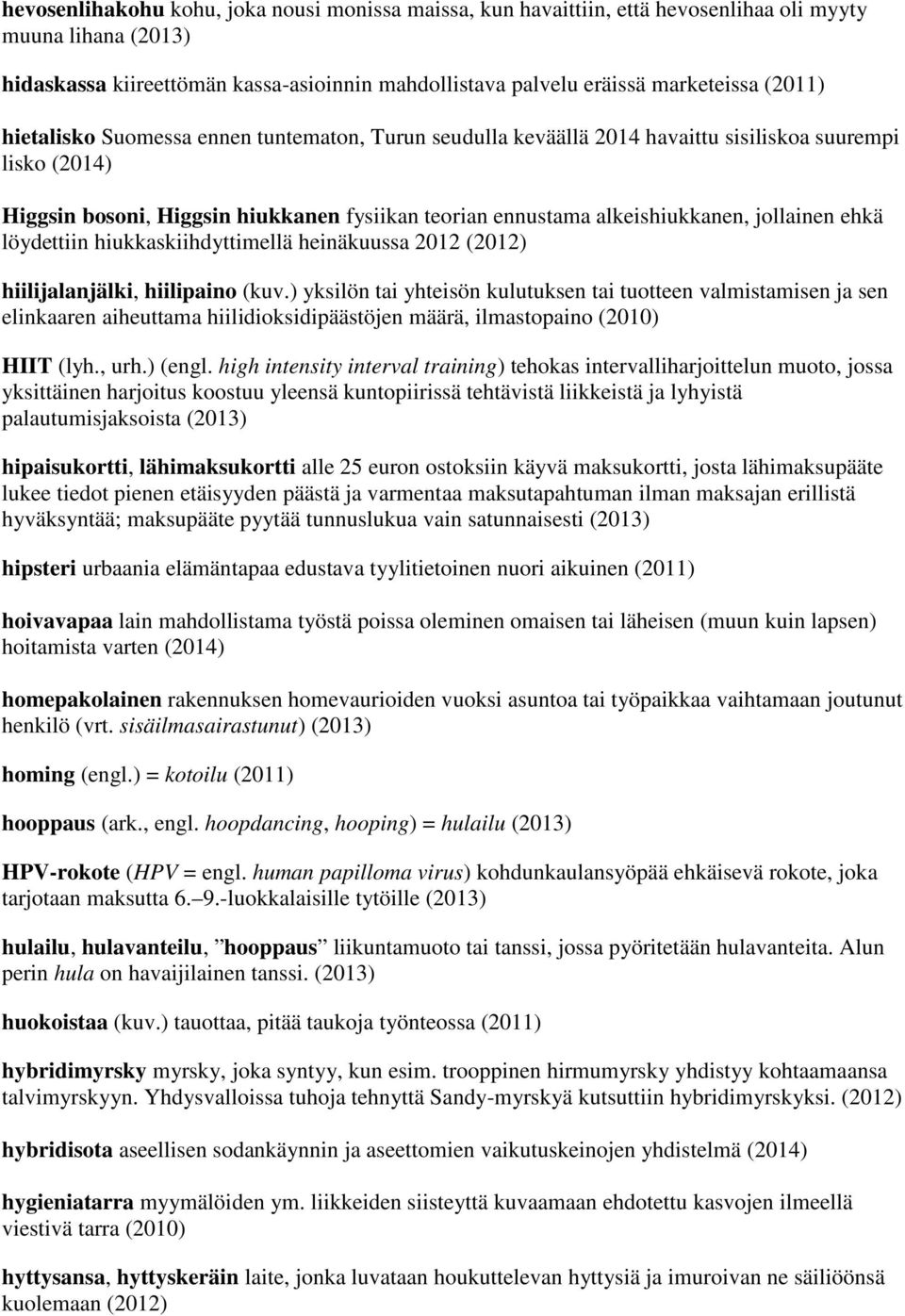 jollainen ehkä löydettiin hiukkaskiihdyttimellä heinäkuussa 2012 (2012) hiilijalanjälki, hiilipaino (kuv.