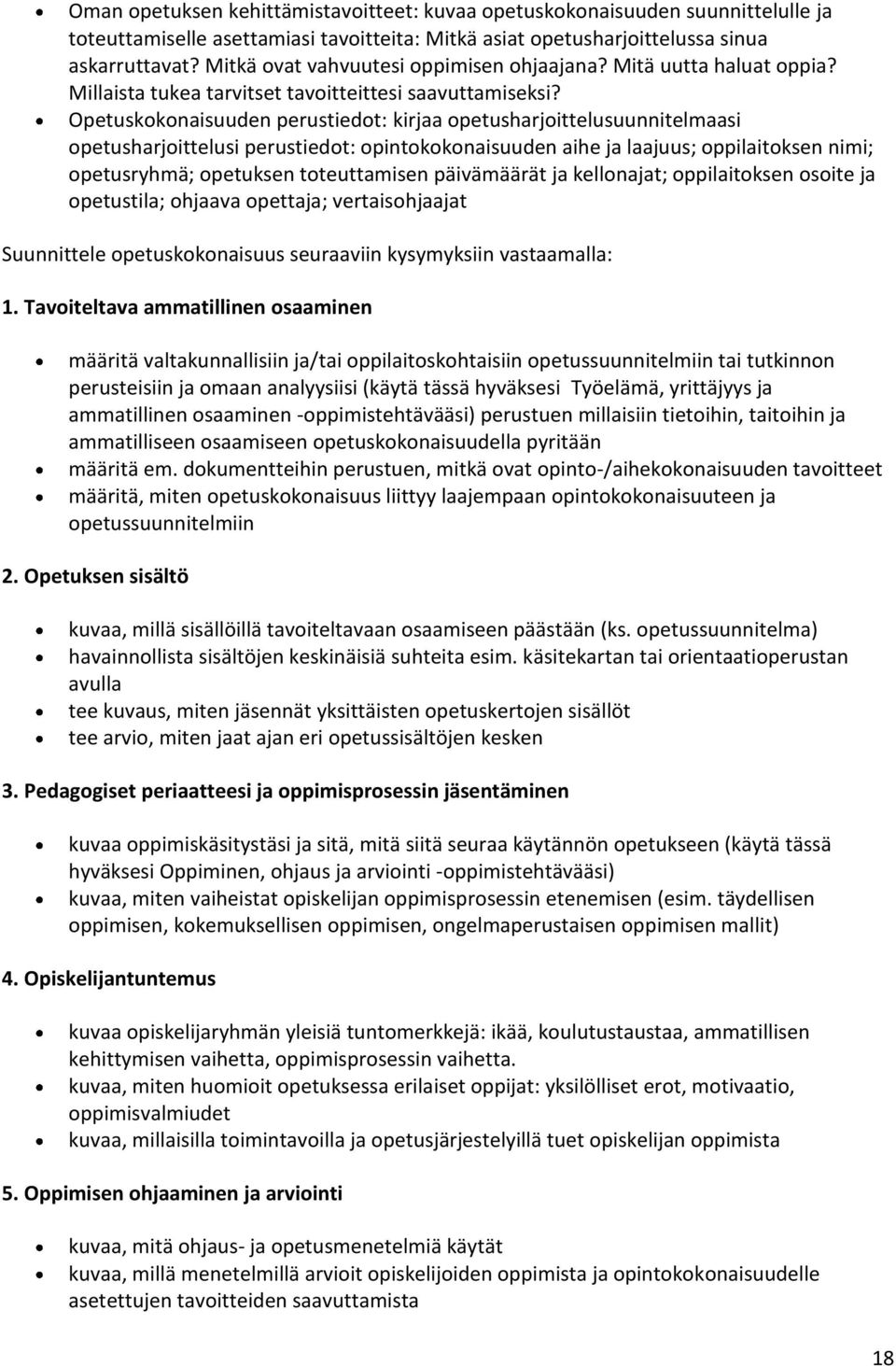 Opetuskokonaisuuden perustiedot: kirjaa opetusharjoittelusuunnitelmaasi opetusharjoittelusi perustiedot: opintokokonaisuuden aihe ja laajuus; oppilaitoksen nimi; opetusryhmä; opetuksen toteuttamisen