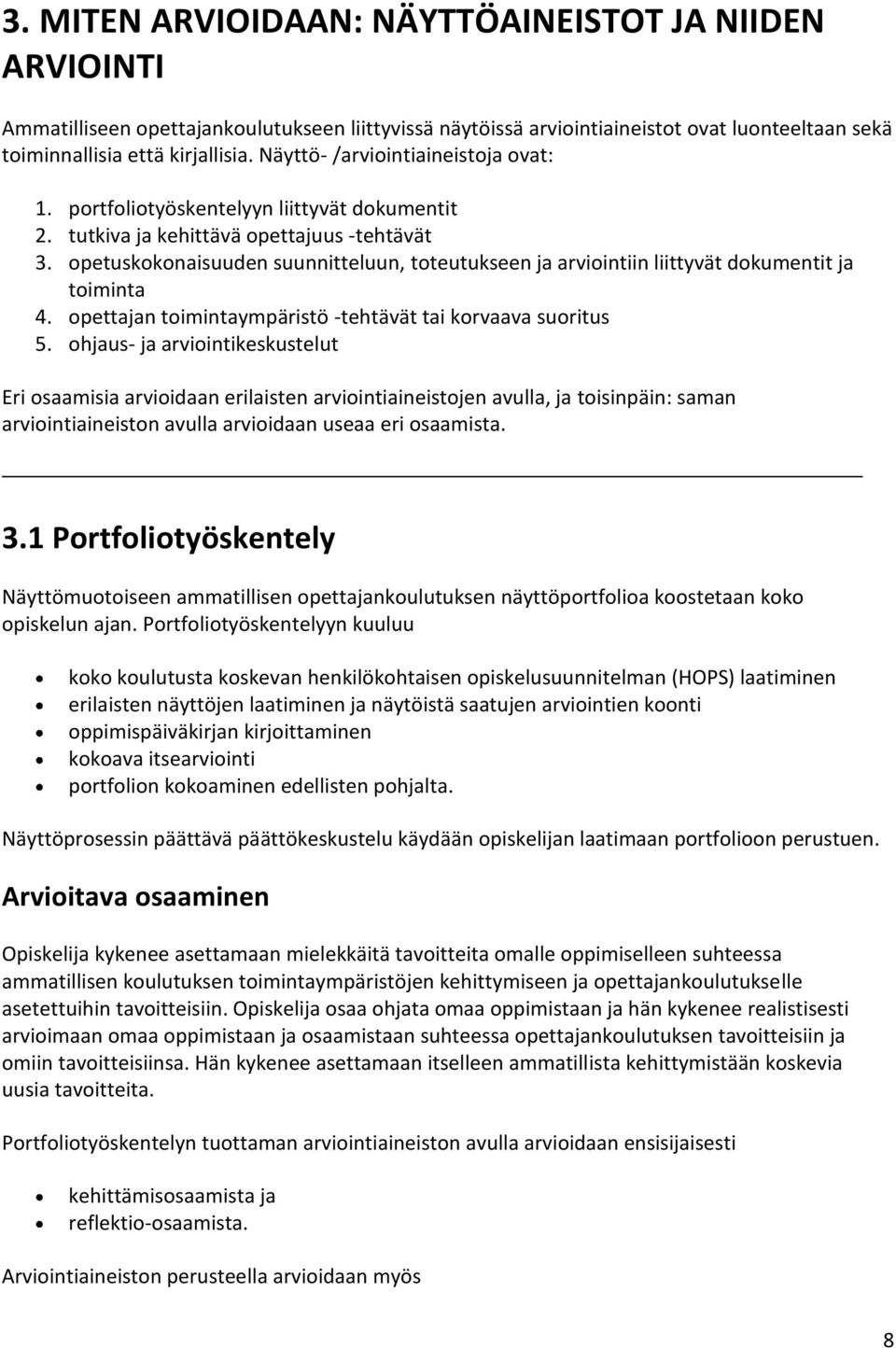 opetuskokonaisuuden suunnitteluun, toteutukseen ja arviointiin liittyvät dokumentit ja toiminta 4. opettajan toimintaympäristö -tehtävät tai korvaava suoritus 5.