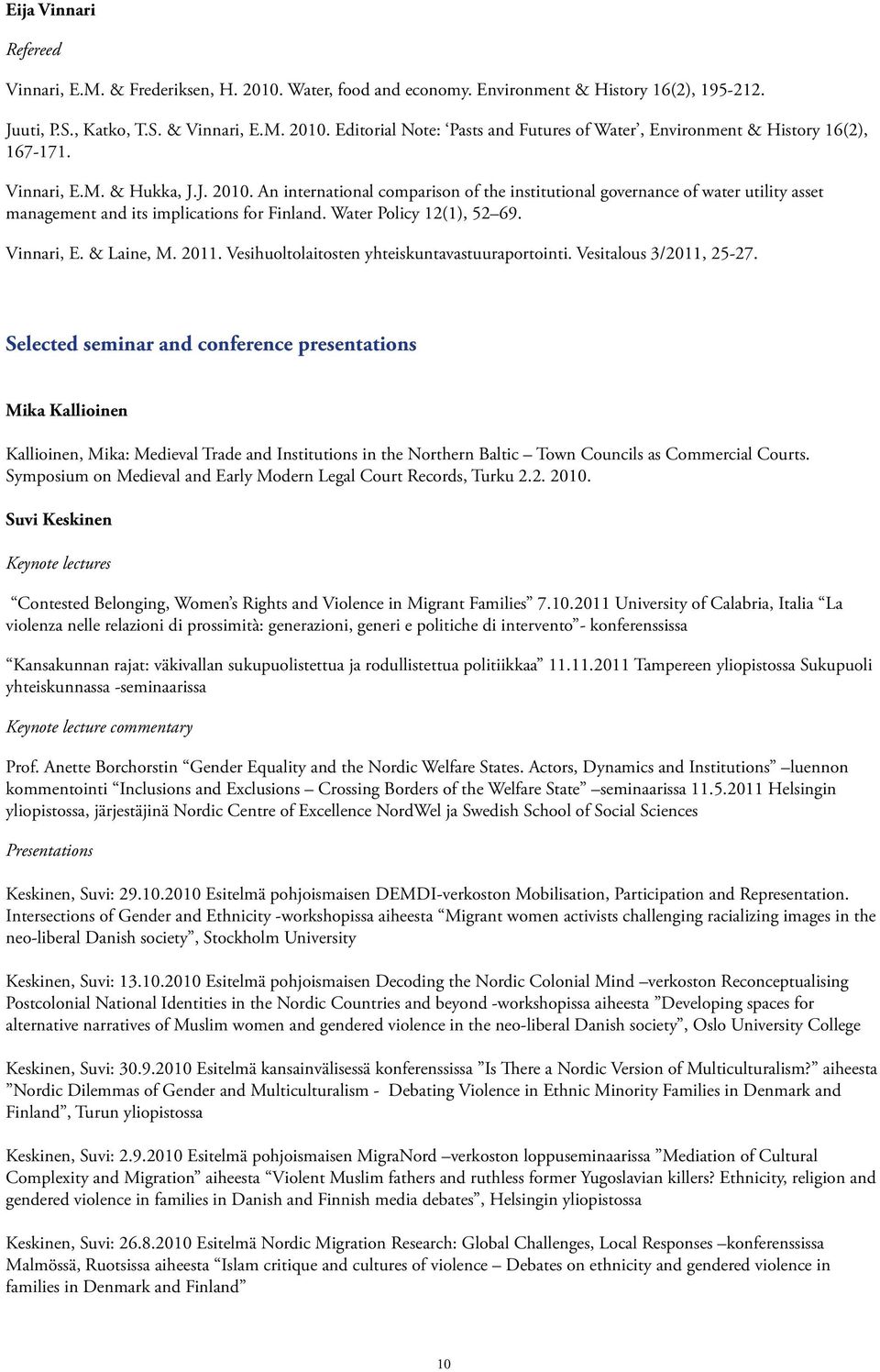 & Laine, M. 2011. Vesihuoltolaitosten yhteiskuntavastuuraportointi. Vesitalous 3/2011, 25-27.