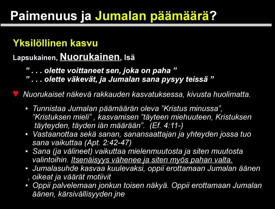 Tunnistaa Jumalan päämäärän oleva Kristus minussa, Kristuksen mieli, kasvamisen täyteen miehuuteen, Kristuksen täyteyden, täyden iän määrään. (Ef.