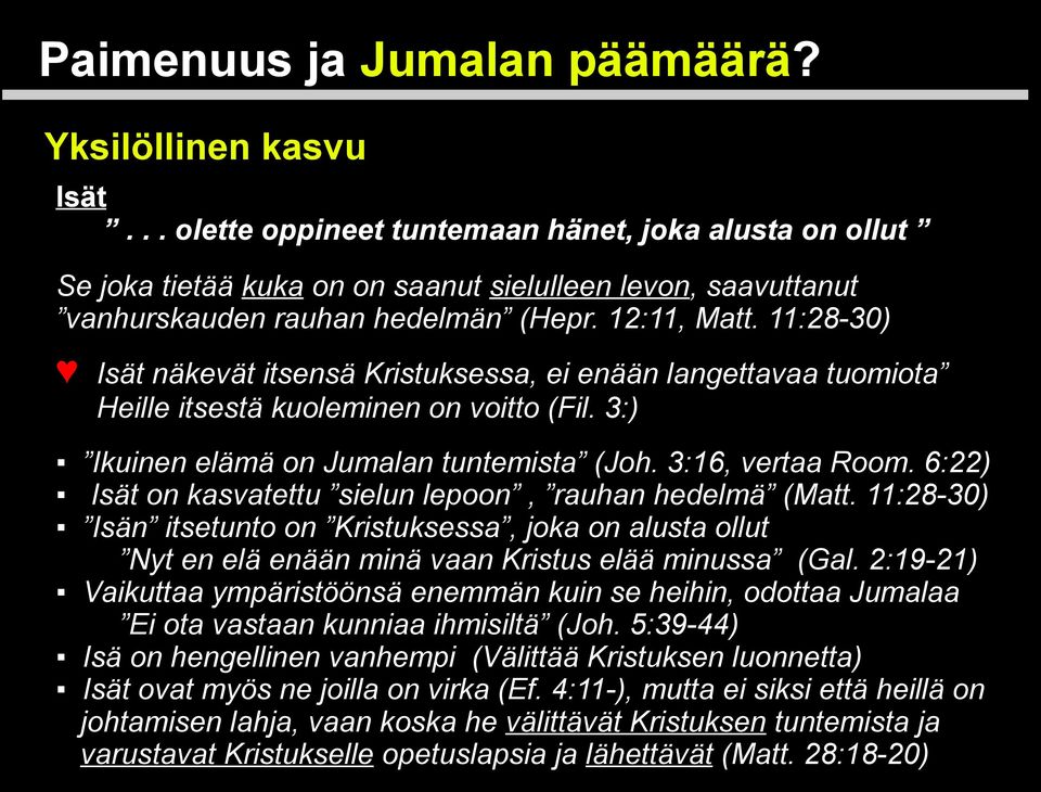 6:22) Isät on kasvatettu sielun lepoon, rauhan hedelmä (Matt. 11:28-30) Isän itsetunto on Kristuksessa, joka on alusta ollut Nyt en elä enään minä vaan Kristus elää minussa (Gal.