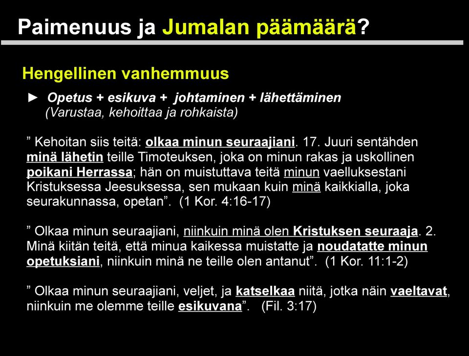 mukaan kuin minä kaikkialla, joka seurakunnassa, opetan. (1 Kor. 4:16-17) Olkaa minun seuraajiani, niinkuin minä olen Kristuksen seuraaja. 2.