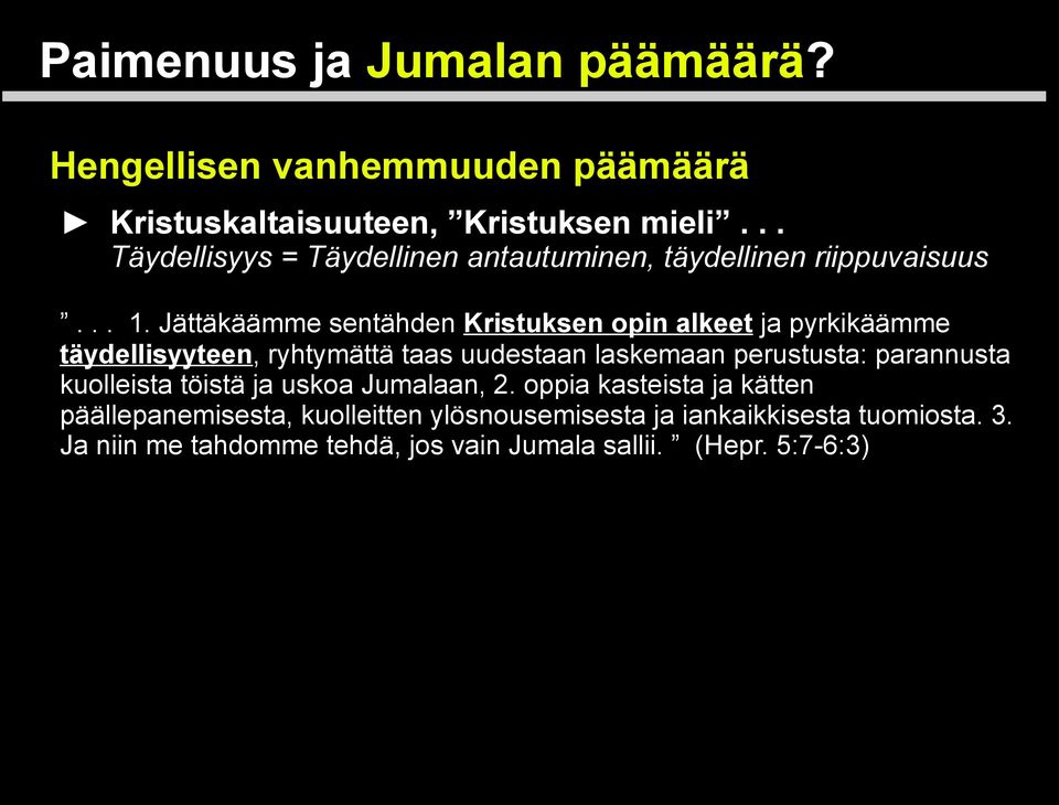 Jättäkäämme sentähden Kristuksen opin alkeet ja pyrkikäämme täydellisyyteen, ryhtymättä taas uudestaan laskemaan perustusta: