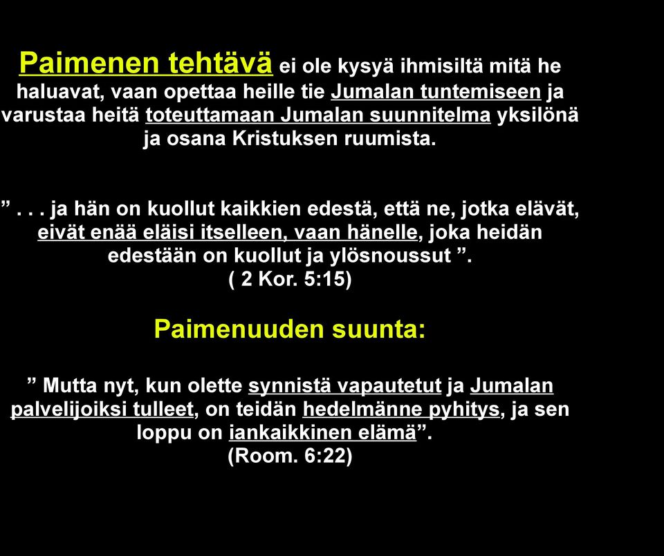 ... ja hän on kuollut kaikkien edestä, että ne, jotka elävät, eivät enää eläisi itselleen, vaan hänelle, joka heidän edestään on