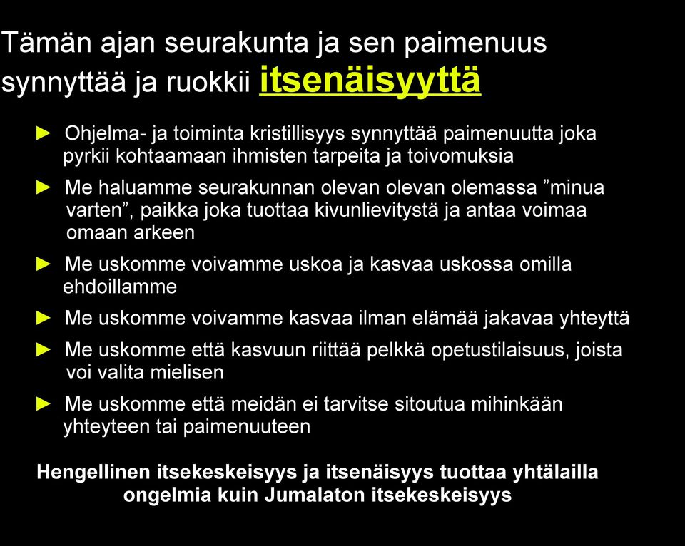 kasvaa uskossa omilla ehdoillamme Me uskomme voivamme kasvaa ilman elämää jakavaa yhteyttä Me uskomme että kasvuun riittää pelkkä opetustilaisuus, joista voi valita mielisen