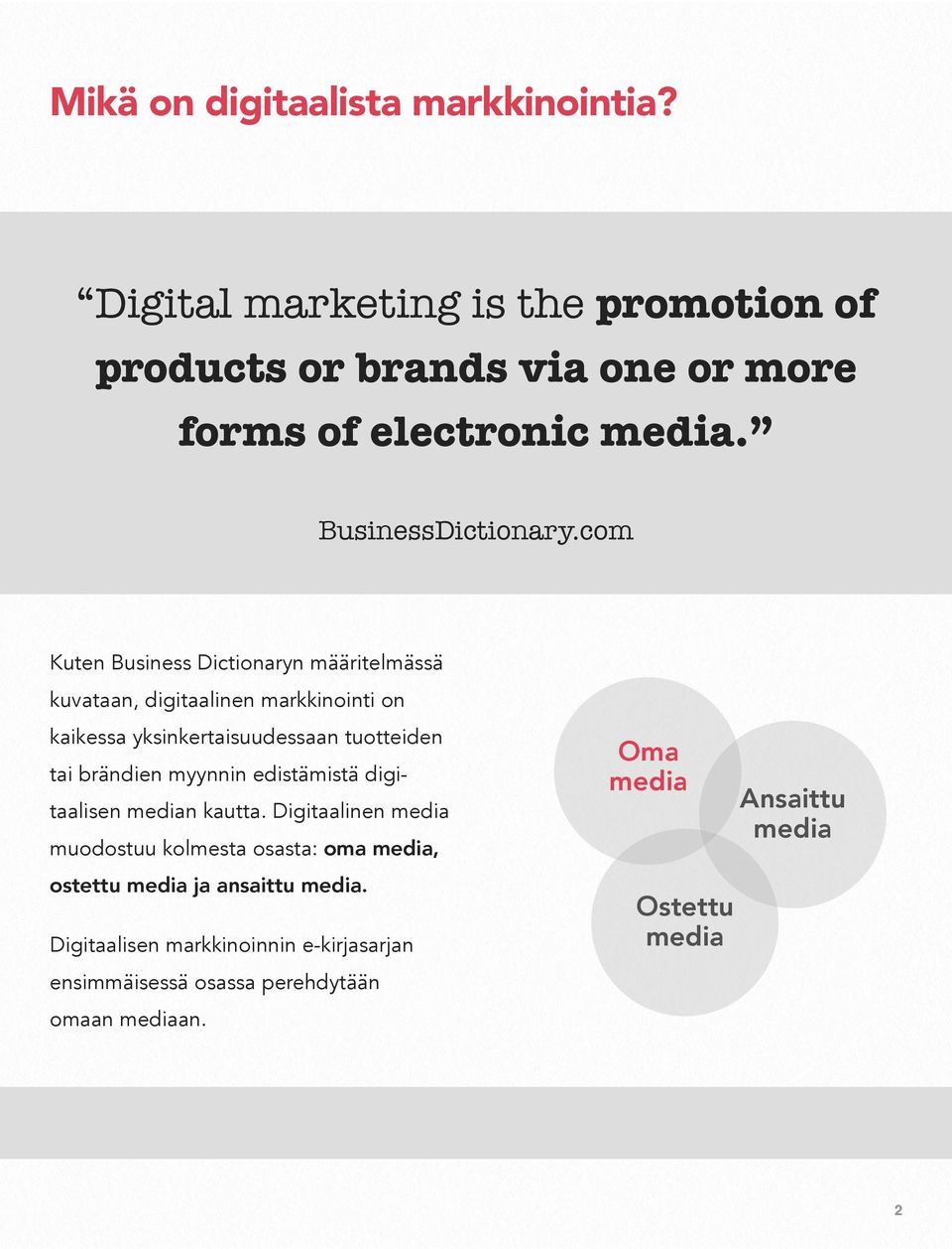 com Kuten Business Dictionaryn määritelmässä kuvataan, digitaalinen markkinointi on kaikessa yksinkertaisuudessaan tuotteiden tai brändien