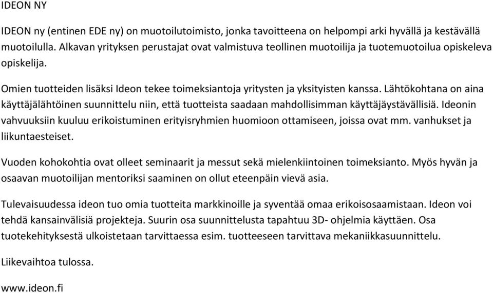 Lähtökohtana on aina käyttäjälähtöinen suunnittelu niin, että tuotteista saadaan mahdollisimman käyttäjäystävällisiä.