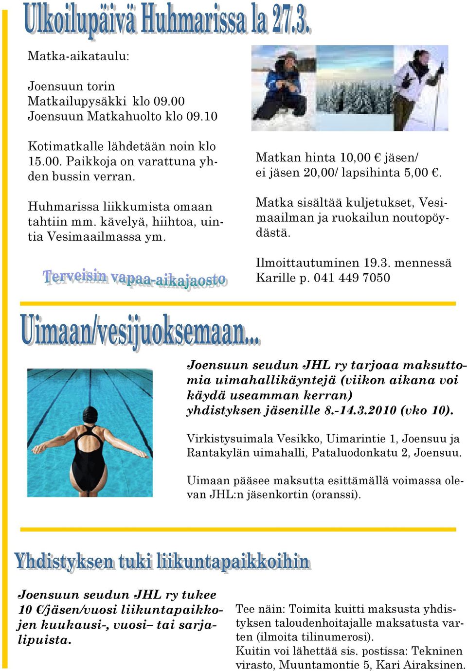 Matka sisältää kuljetukset, Vesimaailman ja ruokailun noutopöydästä. Ilmoittautuminen 19.3. mennessä Karille p.