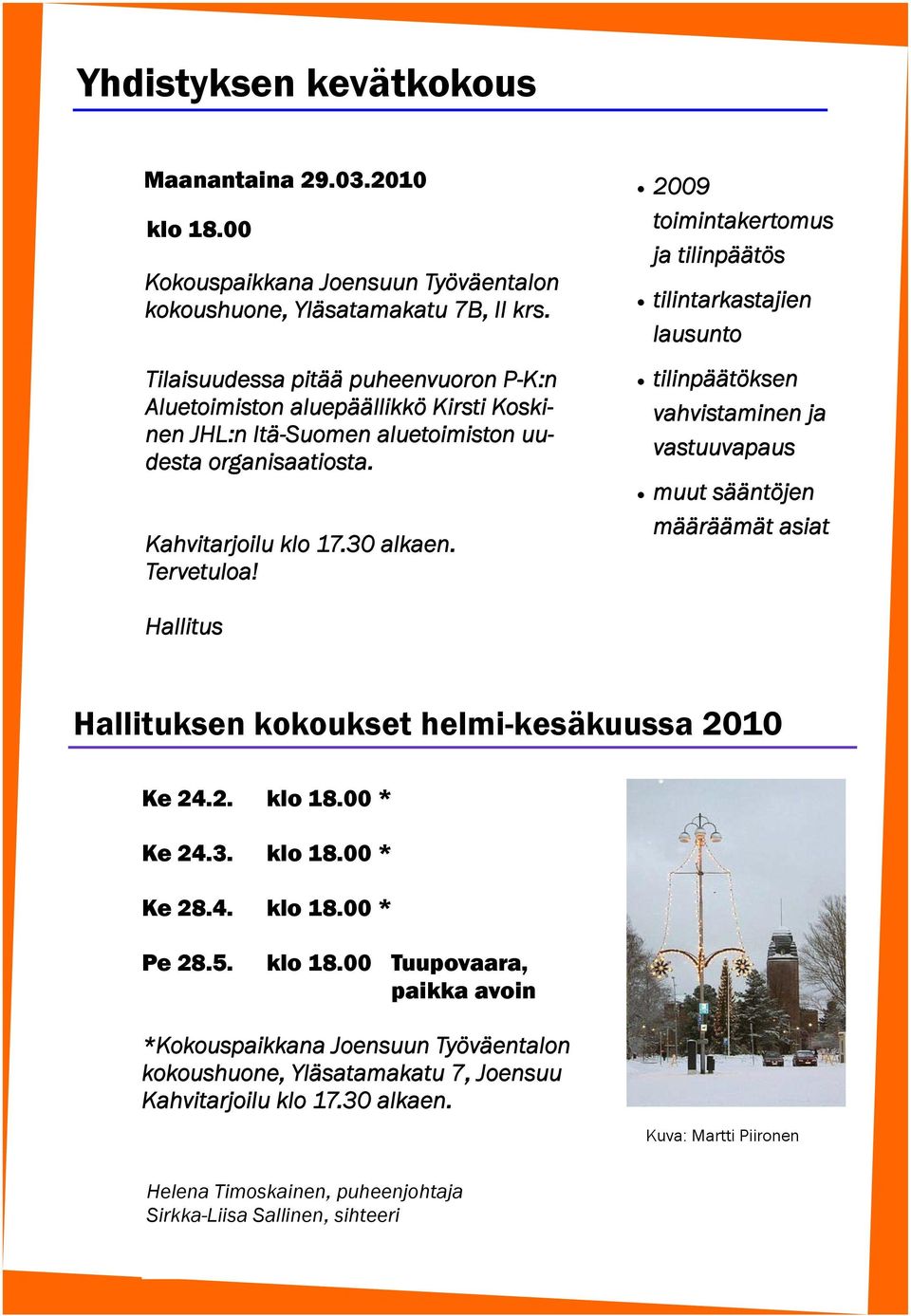 2009 toimintakertomus ja tilinpäätös tilintarkastajien lausunto tilinpäätöksen vahvistaminen ja vastuuvapaus muut sääntöjen määräämät asiat Hallitus Hallituksen kokoukset helmi-kesäkuussa 2010 Ke 24.