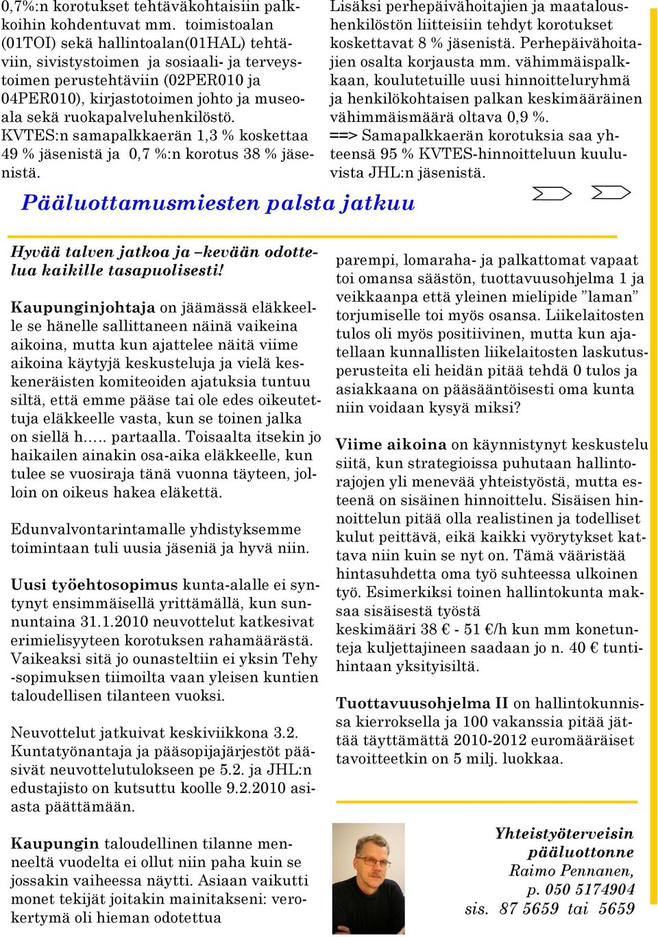 ruokapalveluhenkilöstö. KVTES:n samapalkkaerän 1,3 % koskettaa 49 % jäsenistä ja 0,7 %:n korotus 38 % jäsenistä.