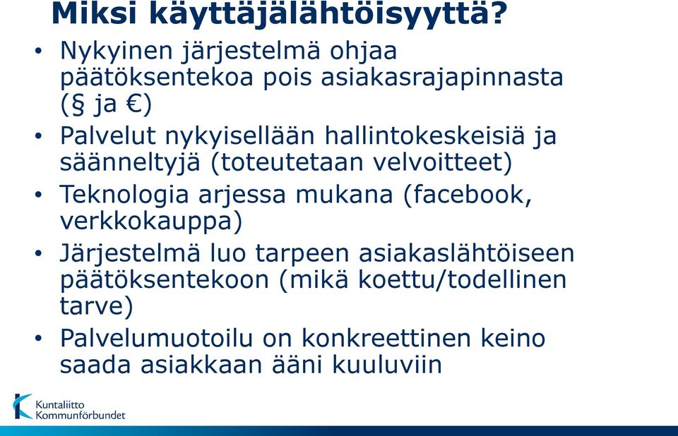 hallintokeskeisiä ja säänneltyjä (toteutetaan velvoitteet) Teknologia arjessa mukana (facebook,