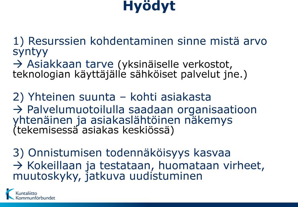 ) 2) Yhteinen suunta kohti asiakasta Palvelumuotoilulla saadaan organisaatioon yhtenäinen ja