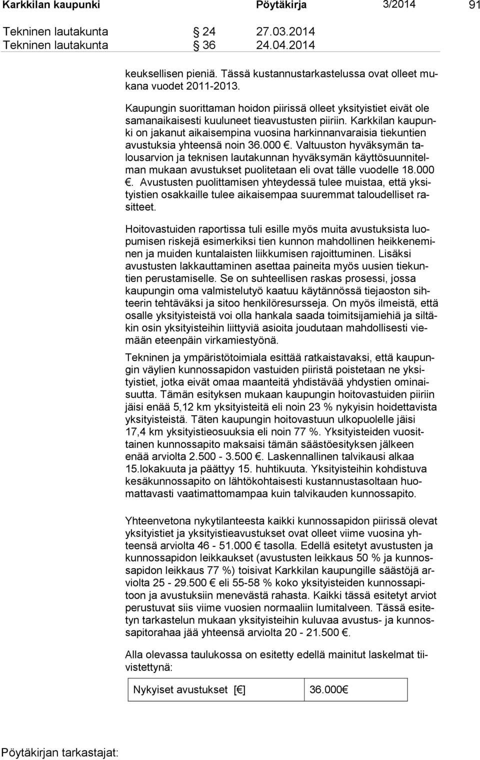 Karkkilan kaupunki on jakanut aikaisempina vuosina harkinnanvaraisia tiekun tien avus tuk sia yhteensä noin 36.000.