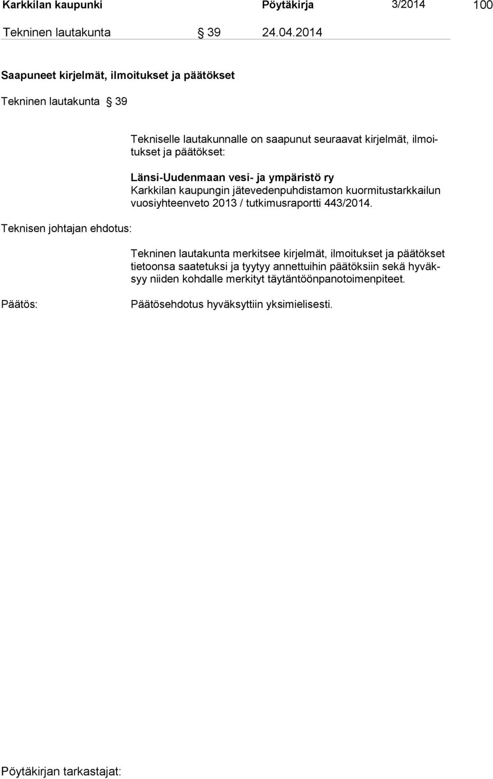 ilmoituk set ja päätökset: Länsi-Uudenmaan vesi- ja ympäristö ry Karkkilan kaupungin jätevedenpuhdistamon kuormitustarkkailun vuosiyhteenveto 2013 /