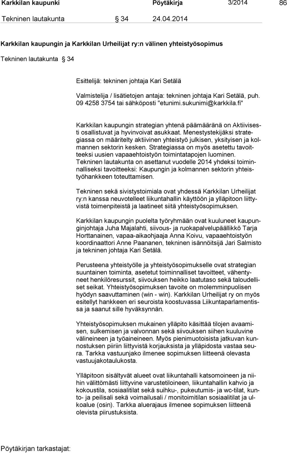 ri Setälä, puh. 09 4258 3754 tai sähköposti "etunimi.sukunimi@karkkila.fi" Karkkilan kaupungin strategian yhtenä päämääränä on Aktiivisesti osallistuvat ja hyvinvoivat asukkaat.