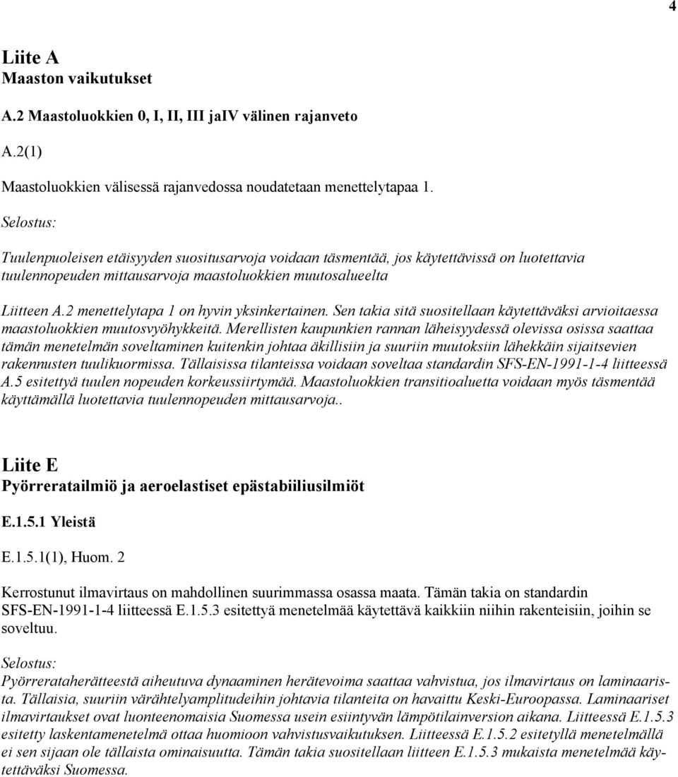 2 menettelytapa 1 on hyvin yksinkertainen. Sen takia sitä suositellaan käytettäväksi arvioitaessa maastoluokkien muutosvyöhykkeitä.