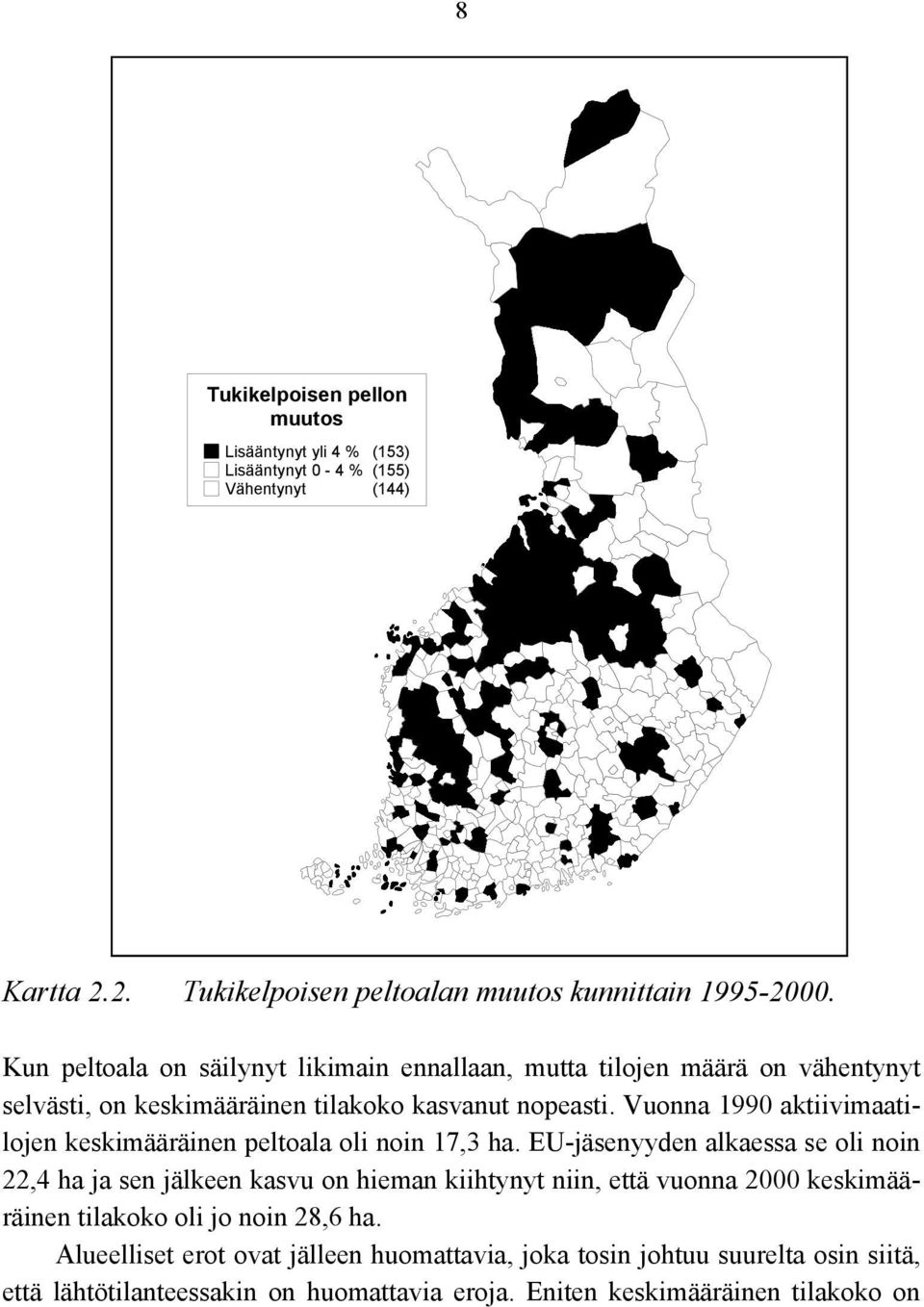 Vuonna 1990 aktiivimaatilojen keskimääräinen peltoala oli noin 17,3 ha.