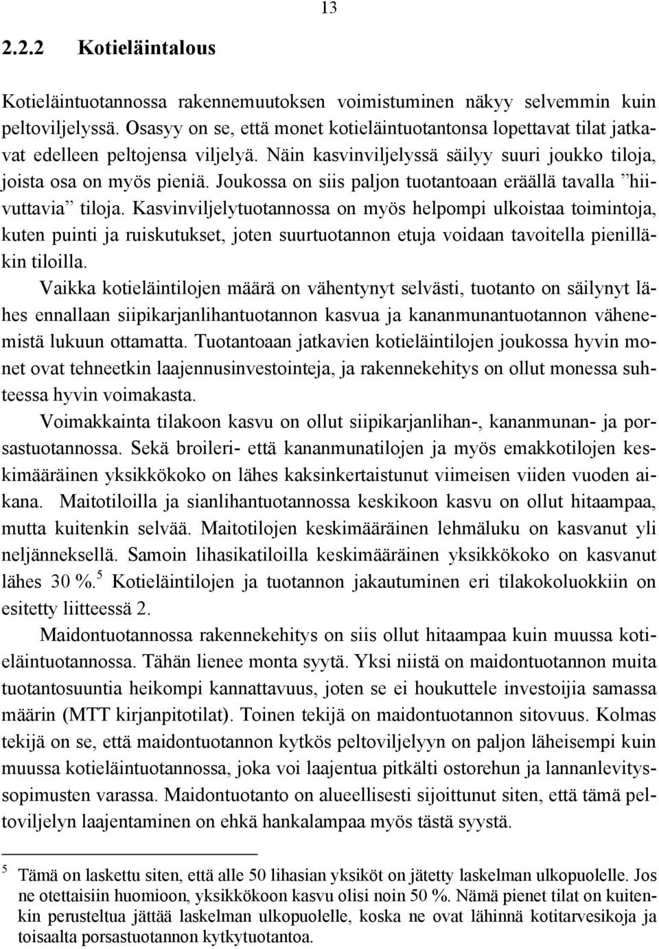 Joukossa on siis paljon tuotantoaan eräällä tavalla hiivuttavia tiloja.