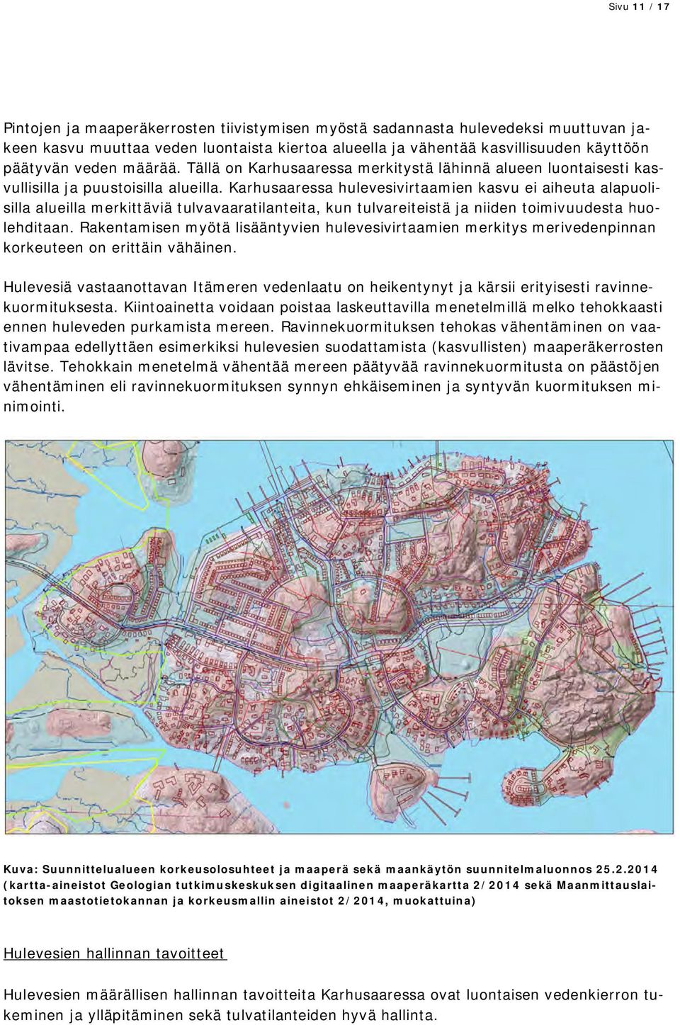 Karhusaaressa hulevesivirtaamien kasvu ei aiheuta alapuolisilla alueilla merkittäviä tulvavaaratilanteita, kun tulvareiteistä ja niiden toimivuudesta huolehditaan.