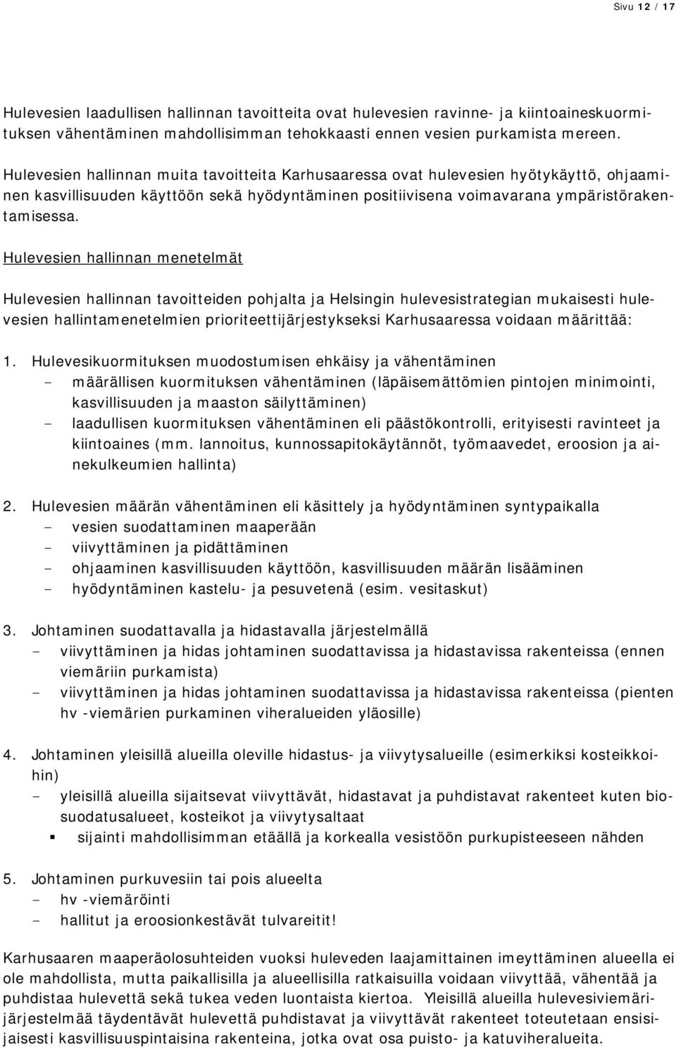 Hulevesien hallinnan menetelmät Hulevesien hallinnan tavoitteiden pohjalta ja Helsingin hulevesistrategian mukaisesti hulevesien hallintamenetelmien prioriteettijärjestykseksi Karhusaaressa voidaan