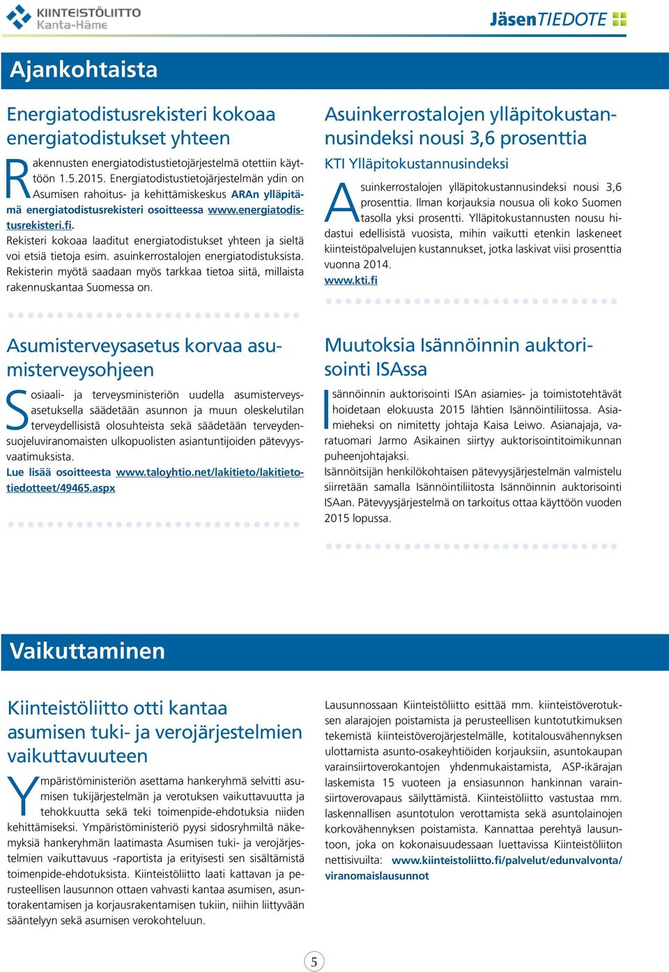 Rekisteri kokoaa laaditut energiatodistukset yhteen ja sieltä voi etsiä tietoja esim. asuinkerrostalojen energiatodistuksista.